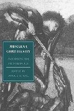 Muscular Christianity: Embodying the Victorian Age (Cambridge Studies in Nineteenth-Century Literature and Culture, Band 2)