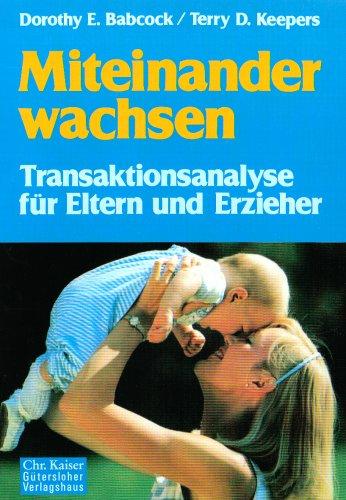 Miteinander wachsen: Transaktionsanalyse für Eltern und Erzieher