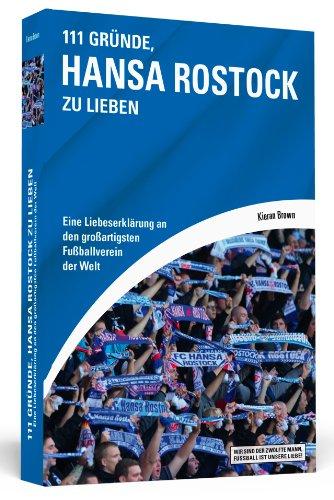 111 Gründe, Hansa Rostock zu lieben - Eine Liebeserklärung an den großartigsten Fußballverein der Welt