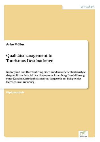 Qualitätsmanagement in Tourismus-Destinationen: Konzeption und Durchführung einer  Kundenzufriedenheitsanalyse, dargestellt am Beispiel des Herzogtums ... am Beispiel des Herzogtums Lauenburg