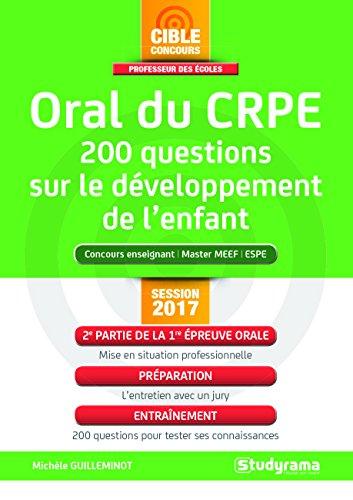 Oral du CRPE : 200 questions sur le développement et les activités de l'enfant : concours enseignant, master MEEF, ESPE, session 2017