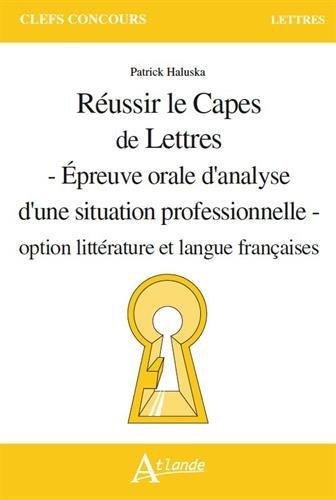 Réussir le Capes de lettres : épreuve orale d'analyse d'une situation professionnelle : option littérature et langue françaises