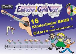 Einfacher!-Geht-Nicht: 16 Kinderlieder BAND 1 - für Gitarre (mit Kapodaster) mit CD: Das besondere Notenheft für Anfänger