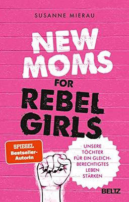 New Moms for Rebel Girls: Unsere Töchter für ein gleichberechtigtes Leben stärken