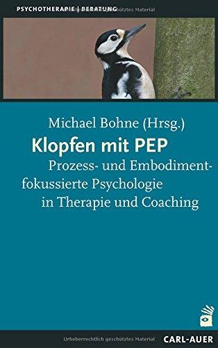 Klopfen mit PEP: Prozess- und Embodimentfokussierte Psychologie in Therapie und Coaching