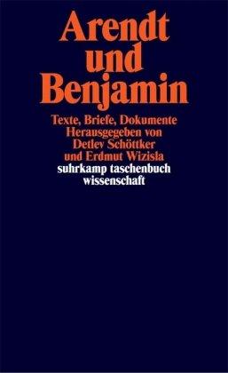 Arendt und Benjamin: Texte, Briefe, Dokumente (suhrkamp taschenbuch wissenschaft)