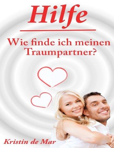 Hilfe wie finde ich meinen Traumpartner: Datingratgeber für das 21.Jahrhundert