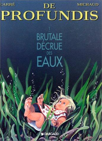 De profundis. Vol. 1. Brutale décrue des eaux