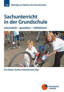 Sachunterricht in der Grundschule: entwickeln - gestalten - reflektieren