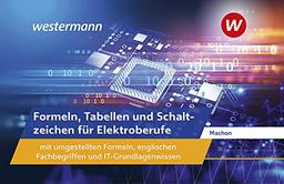 Formeln, Tabellen und Schaltzeichen für Elektroberufe mit umgestellten Formeln, englischen Fachbegriffen und IT-Grundlagenwissen: Formelsammlung: Für ... englischen Fachbegriffen... / Formelsammlung