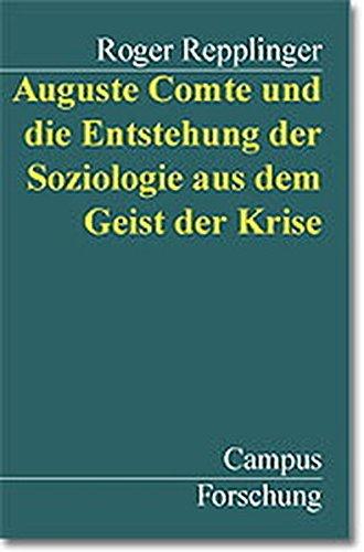 Auguste Comte und die Entstehung der Soziologie aus dem Geist der Krise (Campus Forschung)