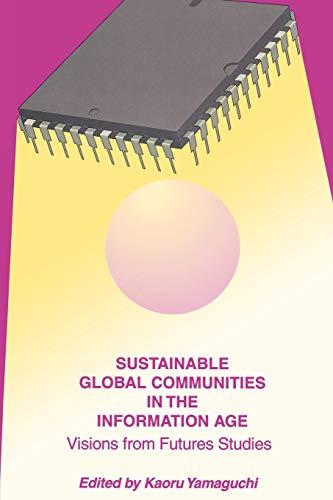 Sustainable Global Communities in the Information Age: Visions from Futures Studies (Praeger Studies on the 21st Century)