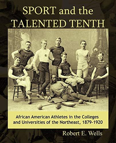 Sport and the Talented Tenth: African American Athletes at the Colleges and Universities of the Northeast, 1879-1920