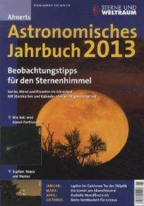 Ahnerts Astronomisches Jahrbuch 2013: Beobachtungstipps für den Sternenhimmel