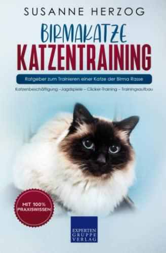 Birmakatze Katzentraining - Ratgeber zum Trainieren einer Katze der Birma Rasse: Katzenbeschäftigung – Jagdspiele – Clicker-Training – Trainingsaufbau (Birma Katzen, Band 2)