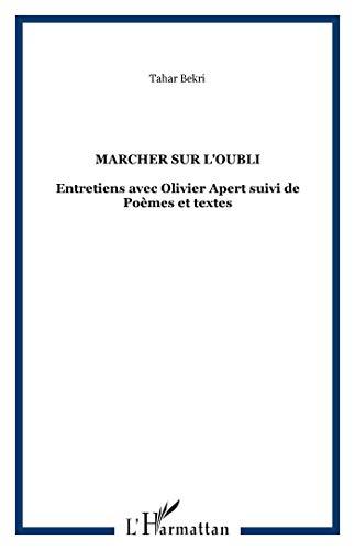 Marcher sur l'oubli : entretiens avec Olivier Apert. Poèmes et textes