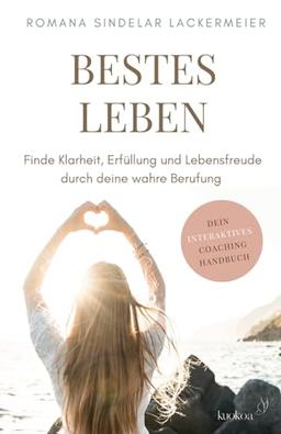 BESTES LEBEN: Finde Klarheit, Erfüllung und Lebensfreude durch deine wahre Berufung