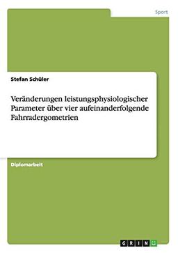 Veränderungen leistungsphysiologischer Parameter über vier aufeinanderfolgende Fahrradergometrien