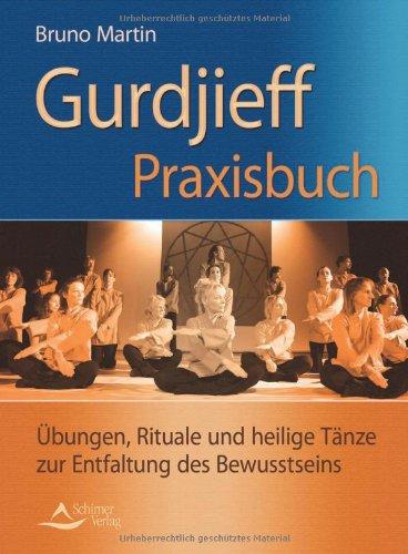 Gurdijeff Praxisbuch - Übungen, Rituale und heilige Tänze zur Entfaltung des Bewusstseins - (alte Ausgabe)