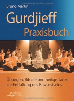 Gurdijeff Praxisbuch - Übungen, Rituale und heilige Tänze zur Entfaltung des Bewusstseins - (alte Ausgabe)