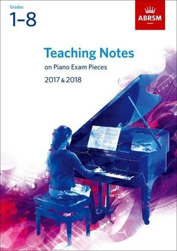 Teaching Notes on Piano Exam Pieces 2017 & 2018, ABRSM Grades 1-8 (ABRSM Exam Pieces)