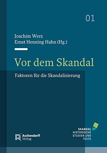 Vor dem Skandal: Faktoren für die Skandalisierung (Skandalhistorische Studien und Texte)