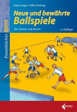 Neue und bewährte Ballspiele: für Schule und Verein