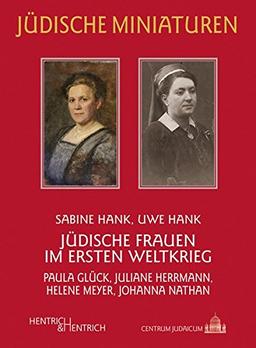 Jüdische Frauen im Ersten Weltkrieg: Paula Glück, Juliane Herrmann, Helene Meyer, Johanna Nathan (Jüdische Miniaturen)