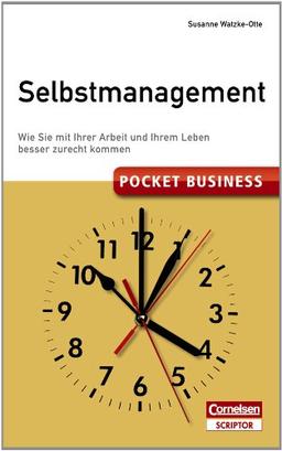 Pocket Business Selbstmanagement: Wie Sie mit Ihrer Arbeit und Ihrem Leben besser zurechtkommen