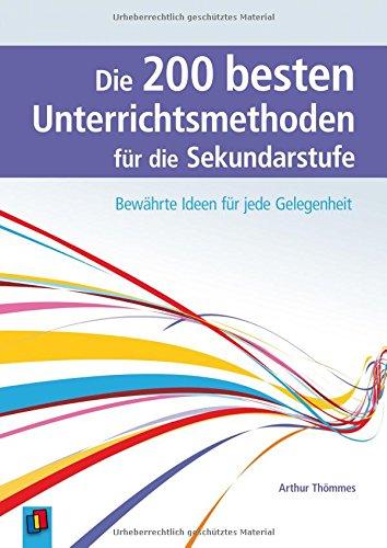 Die 200 besten Unterrichtsmethoden für die Sekundarstufe: Bewährte Ideen für jede Gelegenheit