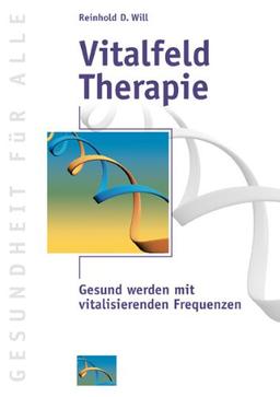 VitalfeldTherapie: Gesund werden mit vitalisierenden Frequenzen