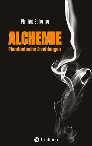 Alchemie: Phantastische Erzählungen