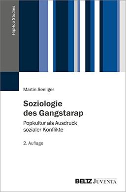 Soziologie des Gangstarap: Popkultur als Ausdruck sozialer Konflikte (HipHop Studies, 2)