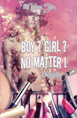 Boy ? Girl ? No Matter ! - L'intégrale (Ivy's Story, Band 0)