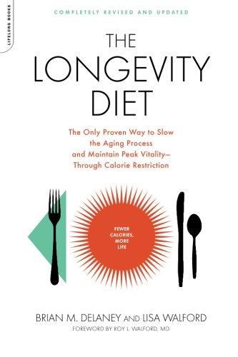 The Longevity Diet: The Only Proven Way to Slow the Aging Process and Maintain Peak Vitality Through Caloric Restriction