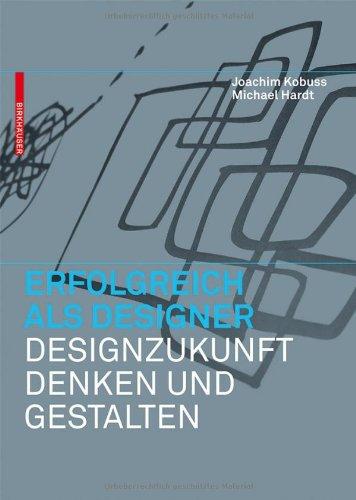 Erfolgreich als Designer - Designzukunft denken und gestalten