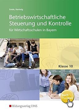 Betriebswirtschaftliche Steuerung und Kontrolle für Wirtschaftsschulen in Bayern: Schülerband 10