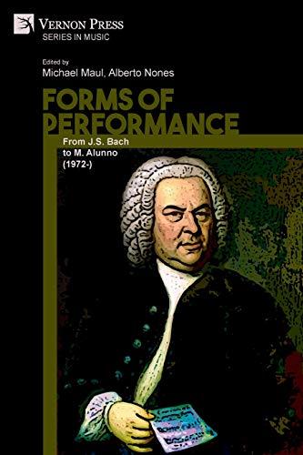 Forms of Performance: From J.S. Bach to M. Alunno (1972-) (Music)