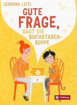 Gute Frage, sagt die Buchstabensuppe: 25 Fragen, die wunderbare Gespräche eröffnen können – zum Philosophieren, Reden und Lachen