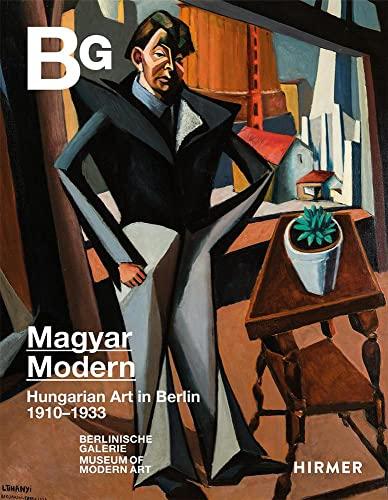 Magyar Modern: Hungarian Art in Berlin 1910-1933