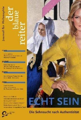 Echt Sein. Der Blaue Reiter. Journal für Philosophie 24: Die Sehnsucht nach Authentizität: BD 24