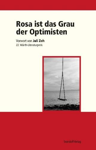 Rosa ist das Grau der Optimisten: Vorwort von Juli Zeh 22. Würth-Literaturpreis