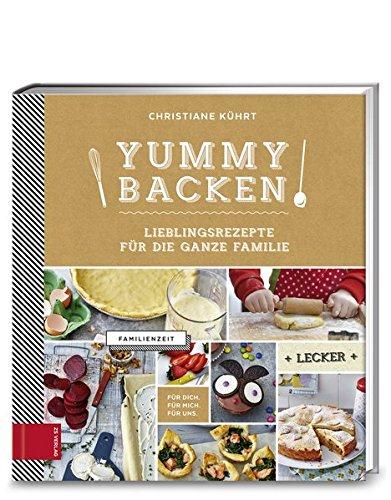 Yummy Backen: Lieblingsrezepte für die ganze Familie