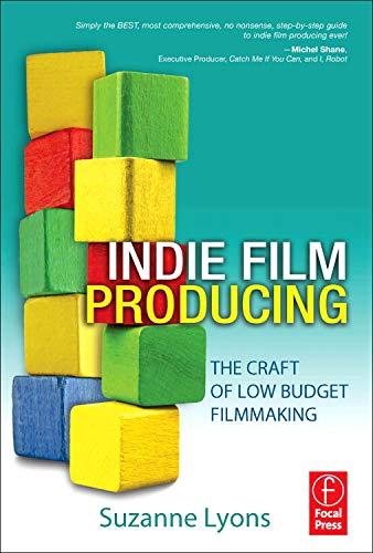 Indie Film Producing: The Craft of Low Budget Filmmaking