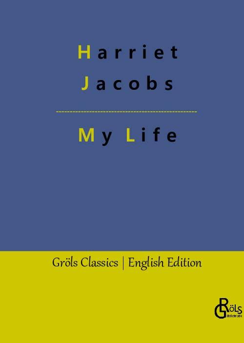 My Life: Incidents in the Life of a Slave Girl