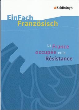 EinFach Französisch Textausgaben. Textausgaben für die Schulpraxis: EinFach Französisch Textausgaben: La France occupée et la Résistance