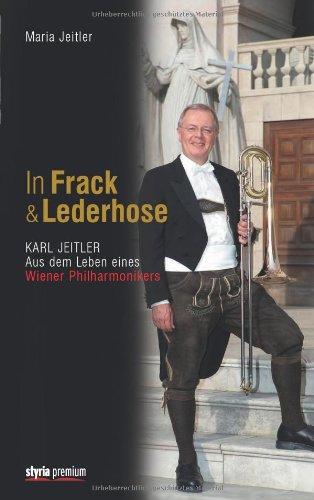 In Frack und Lederhose: Karl Jeitler. Aus dem Leben eines Wiener Philharmonikers Mit CD