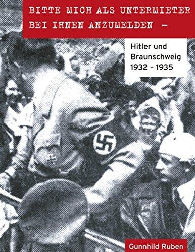 Bitte mich als Untermieter bei Ihnen anzumelden: Hitler und Braunschweig 1932-1935