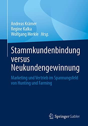 Stammkundenbindung versus Neukundengewinnung: Marketing und Vertrieb im Spannungsfeld von Hunting und Farming