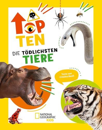 Die tödlichsten Tiere. Ein aufregendes Count-Down der gefährlichsten Tiere (Top Ten): National Geographic Kids; für Kinder ab 6 Jahren